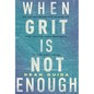 When Grit Is Not Enough: An Entrepreneur's Playbook for Taking Your Business to the Next Level - Hardcover