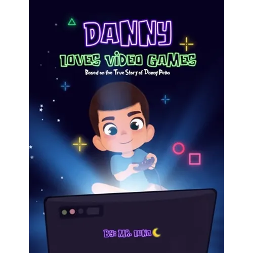 Danny Loves Video Games: Based on the True Story of Danny Peña - Paperback