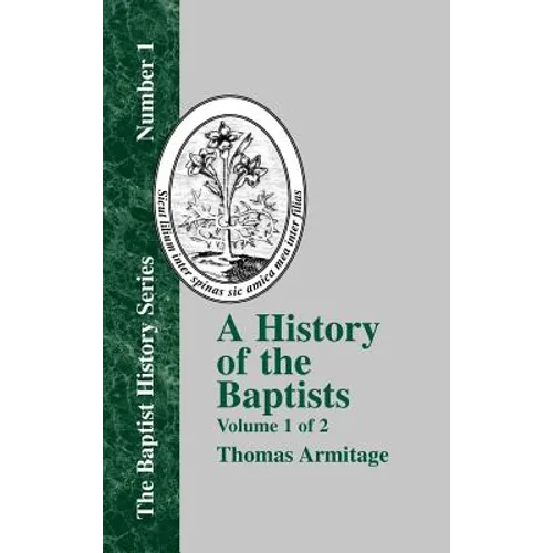 A History of the Baptists: Traced by Their Vital Principles and Practices, from the Time of Our Lord and Saviour Jesus Christ to the Year 1886 - Hardcover
