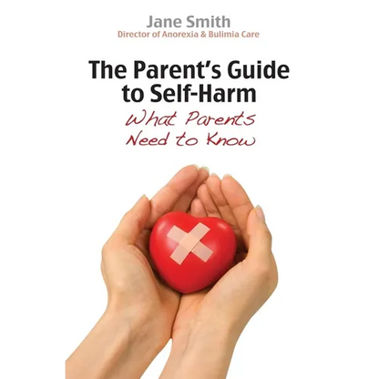 The Parent's Guide to Self-Harm: What Parents Need to Know - Paperback
