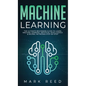 Machine Learning: The Ultimate Beginners Guide to Learn Machine Learning, Artificial Intelligence & Neural Networks Step-By-Step - Hardcover