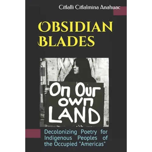 Obsidian Blades: Decolonizing Poetry For The Liberation of Indigenous People in Occupied Amerikkka - Paperback