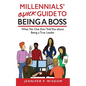 Millennials' Quick Guide to Being a Boss: What No One Ever Told You About Being a True Leader - Paperback