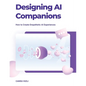 Designing Ai Companions: Designing Ai Companions - Paperback