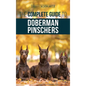 The Complete Guide to Doberman Pinschers: Preparing For, Raising, Training, Feeding, Socializing, and Loving Your New Doberman Puppy - Hardcover