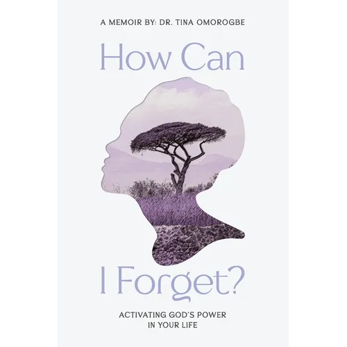 How Can I Forget? Activating God's Power in Your Life - Paperback