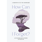 How Can I Forget? Activating God's Power in Your Life - Paperback