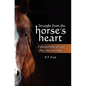 Straight from the Horse's Heart: A Spiritual Ride through Love, Loss and Hope - Paperback