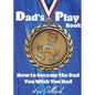 Dad's Playbook: How to Become the Dad You Wish You Had - Paperback