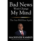 Bad News Won't Change My Mind: The Sun Will Rise Again - Paperback