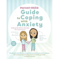 Parent-Child Guide to Coping with Anxiety: Helping Our Brains Manage Strong Emotions - Paperback