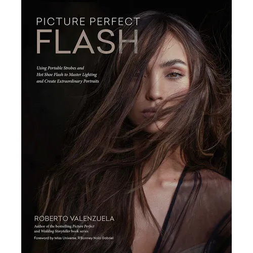 Picture Perfect Flash: Using Portable Strobes and Hot Shoe Flash to Master Lighting and Create Extraordinary Portraits - Paperback