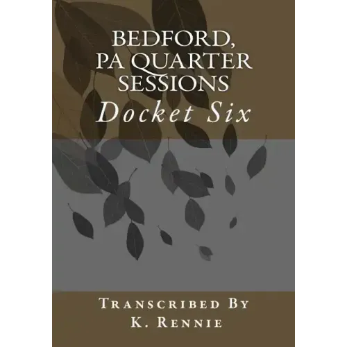 Bedford, PA Quarter Sessions - Docket Six - Paperback