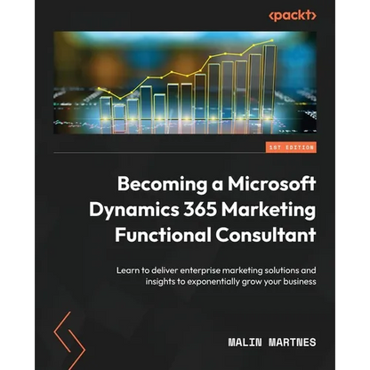 Becoming a Microsoft Dynamics 365 Marketing Functional Consultant: Learn to deliver enterprise marketing solutions and insights to exponentially grow - Paperback