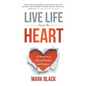 Live Life From The Heart: 52 Weeks to a Life of Passion and Purpose - Hardcover