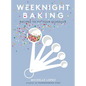 Weeknight Baking: Recipes to Fit Your Schedule - Hardcover