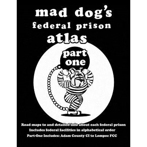 Mad Dog's Federal Prison Atlas Part One - Paperback