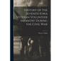 History of the Seventh Iowa Veteran Volunteer Infantry During the Civil War - Paperback