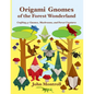 Origami Gnomes of the Forest Wonderland: Crafting 41 Gnomes, Mushrooms, and Forest Creatures - Paperback