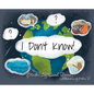 I Don't Know! - Hardcover
