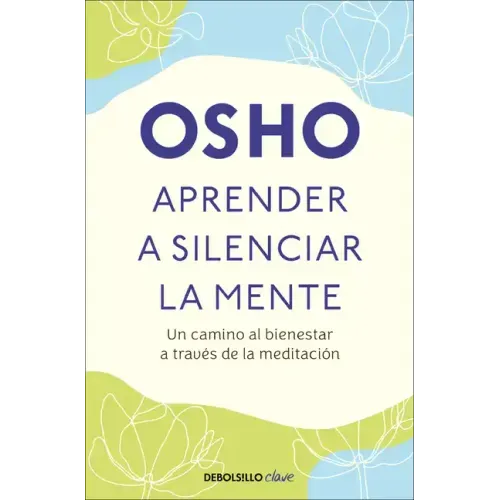 Aprender a Silenciar La Mente: Un Camino Al Bienestar a Través de la Meditación / Learning to Silence the Mind. Wellness Through Meditation - Paperback