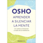 Aprender a Silenciar La Mente: Un Camino Al Bienestar a Través de la Meditación / Learning to Silence the Mind. Wellness Through Meditation - Paperback