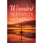 Wounded Servants and Saints: When injury comes from within the church - Paperback