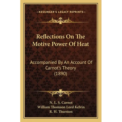 Reflections On The Motive Power Of Heat: Accompanied By An Account Of Carnot's Theory (1890) - Paperback
