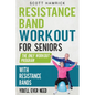 Resistance Band Workout for Seniors: The Only Workout Program with Resistance Bands You'll Ever Need - Paperback