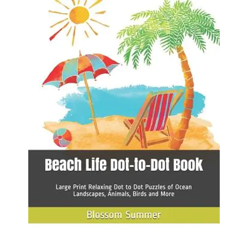 Beach Life Dot-to-Dot Book: Large Print Relaxing Dot to Dot Puzzles of Ocean Landscapes, Animals, Birds and More - Paperback