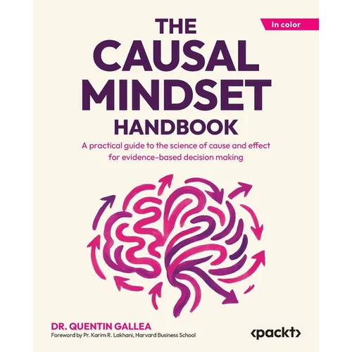 The Causal Mindset Handbook: A practical guide to the science of cause and effect for evidence-based decision making - Paperback