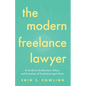 The Modern Freelance Lawyer: A Guide to the Business, Ethics, and Evolution of Freelance Legal Work - Paperback