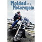 Molded on a Motorcycle: A Rider's Journey - Paperback