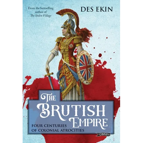 The Brutish Empire: Four Centuries of Colonial Atrocities - Paperback