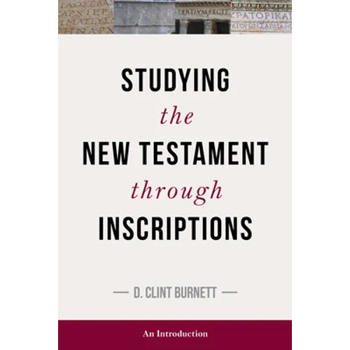 Studying the New Testament Through Inscriptions: An Introduction - Hardcover