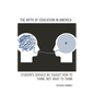 The Myth of Education in America: Students Should Be Taught How to Think, Not What to Think - Paperback