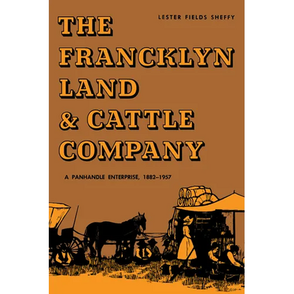 The Francklyn Land & Cattle Company: A Panhandle Enterprise, 1882-1957 - Paperback