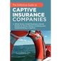The Definitive Guide to Captive Insurance Companies: What Every Small Business Owner Needs to Know About Creating and Implementing a Captive - Paperback