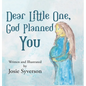 Dear Little One,: God Planned You - Hardcover