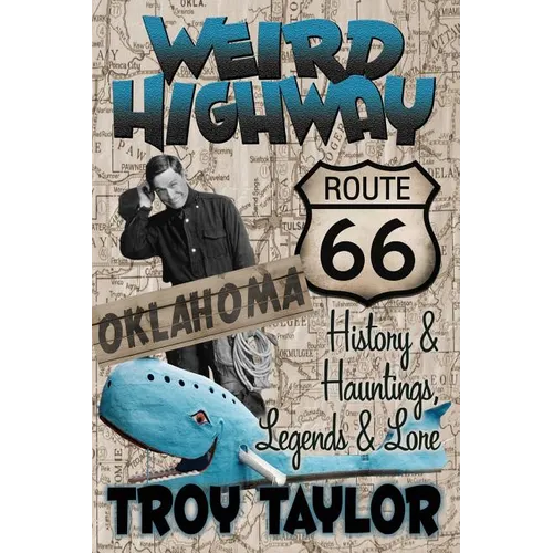 Weird Highway: Oklahoma: Route 66 History and Hauntings, Legends and Lore - Paperback