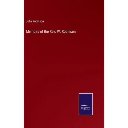 Memoirs of the Rev. W. Robinson - Hardcover