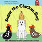 Sugar the Chicken Dog: The Adventures of a Livestock Guardian - Paperback