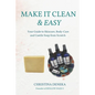 Make it Clean & Easy: Your Guide to Skincare, Body-care and Castile Soap from Scratch - Paperback