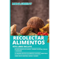Recolectar alimentos: Este libro incluye: Reconocimiento de plantas y hongos silvestres tóxicos y venenosos + Las mejores recetas de aliment - Paperback