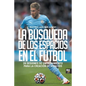La búsqueda de los espacios en el fútbol - Paperback