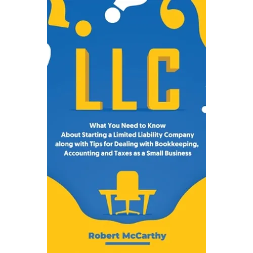 LLC: What You Need to Know About Starting a Limited Liability Company along with Tips for Dealing with Bookkeeping, Account - Hardcover
