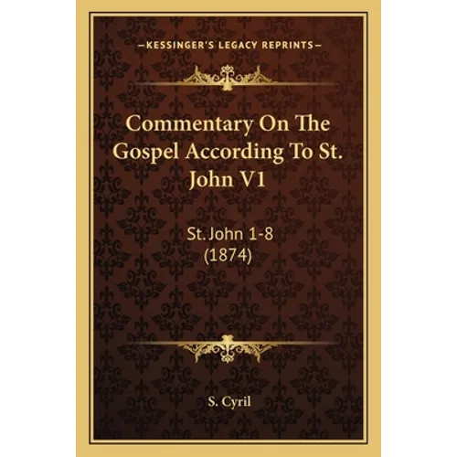 Commentary On The Gospel According To St. John V1: St. John 1-8 (1874) - Paperback