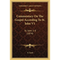 Commentary On The Gospel According To St. John V1: St. John 1-8 (1874) - Paperback