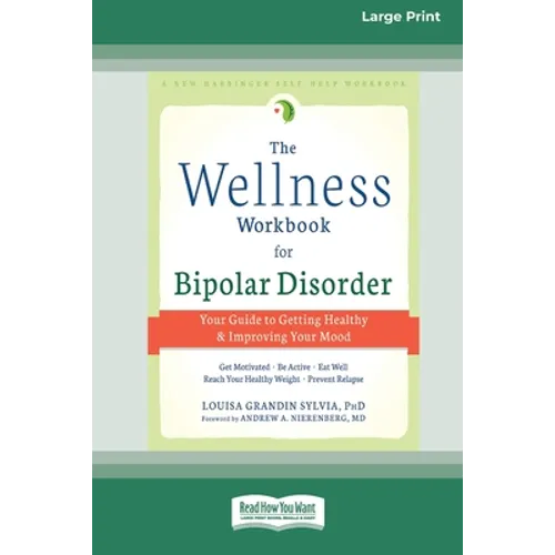 The Wellness Workbook for Bipolar Disorder: Your Guide to Getting Healthy and Improving Your Mood (16pt Large Print Edition) - Paperback