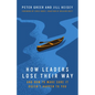 How Leaders Lose Their Way: And How to Make Sure It Doesn't Happen to You - Paperback